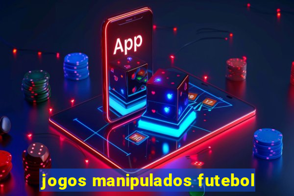 jogos manipulados futebol